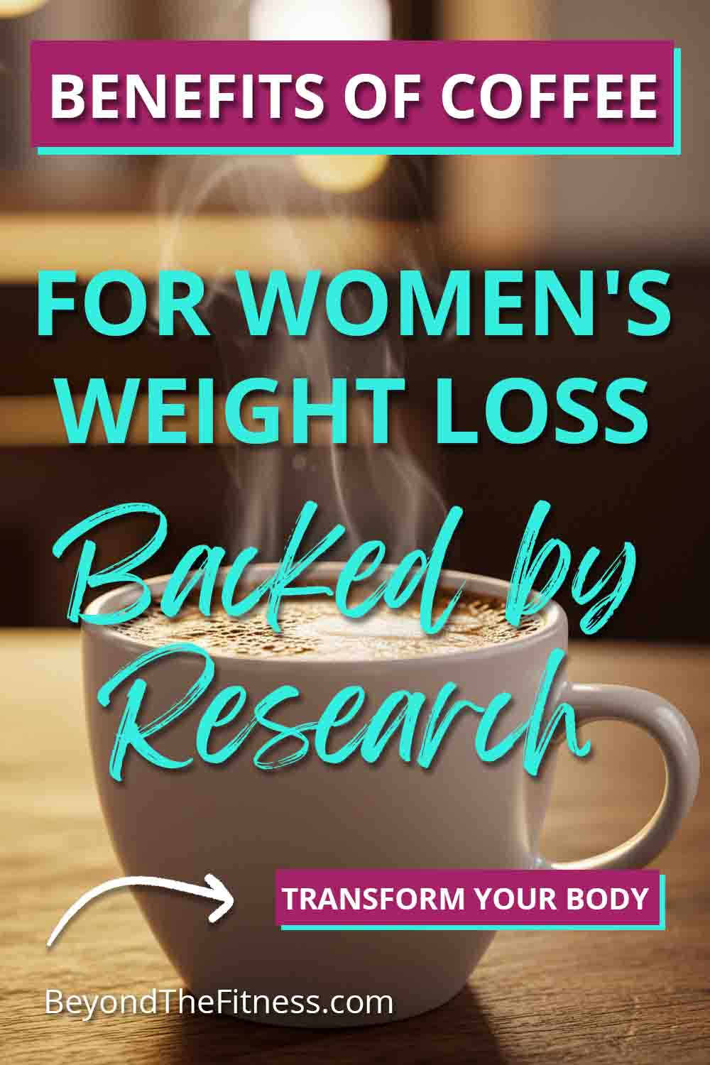 The Science Backed Benefits of Coffee for Womens Weight Loss copy